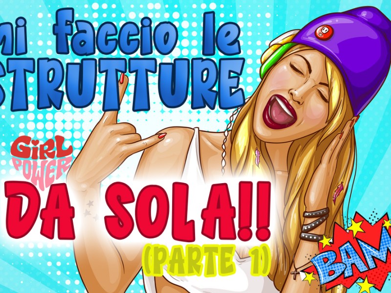 FACCIAMOCI LE STRUTTURE!!